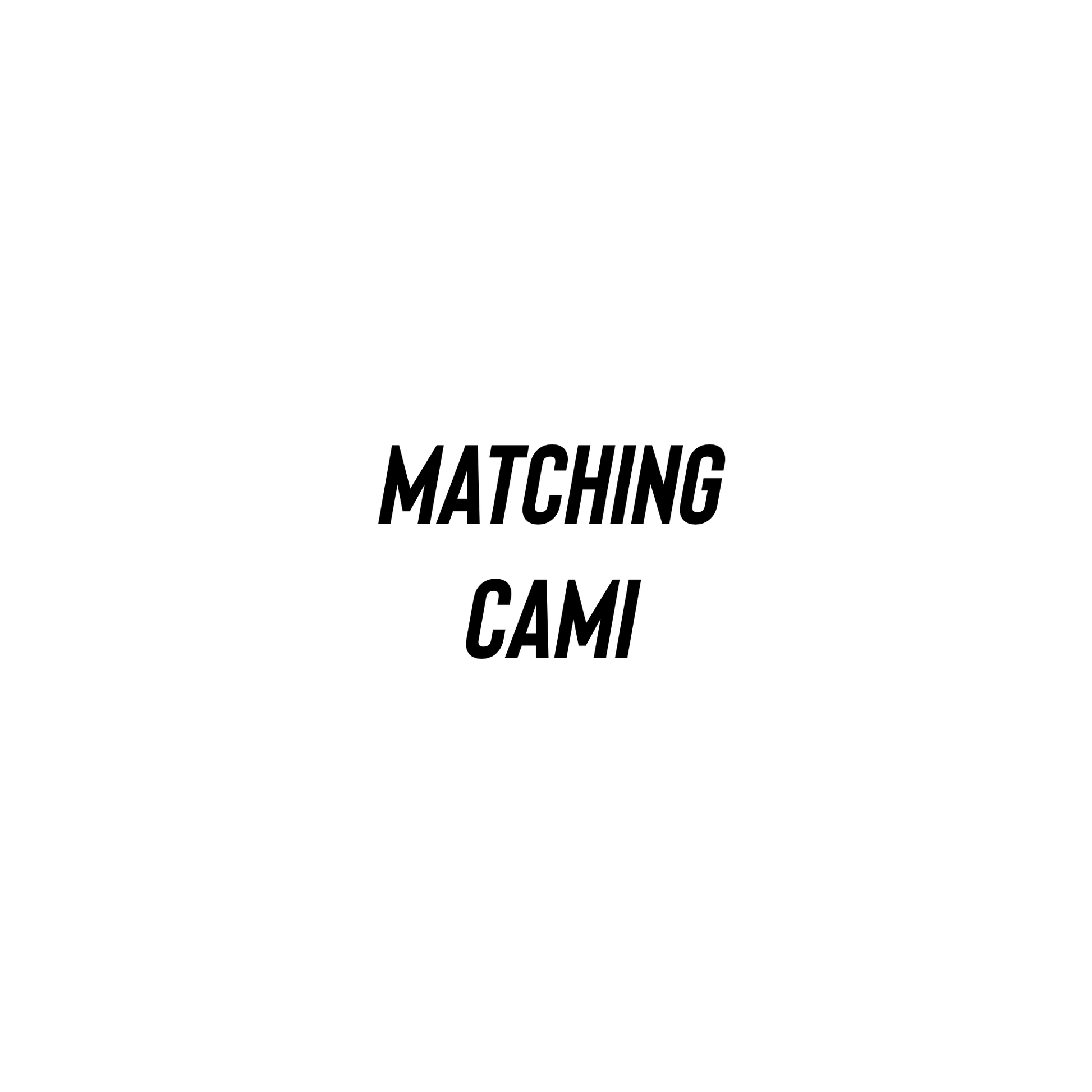 ADD MATCHING CAMI